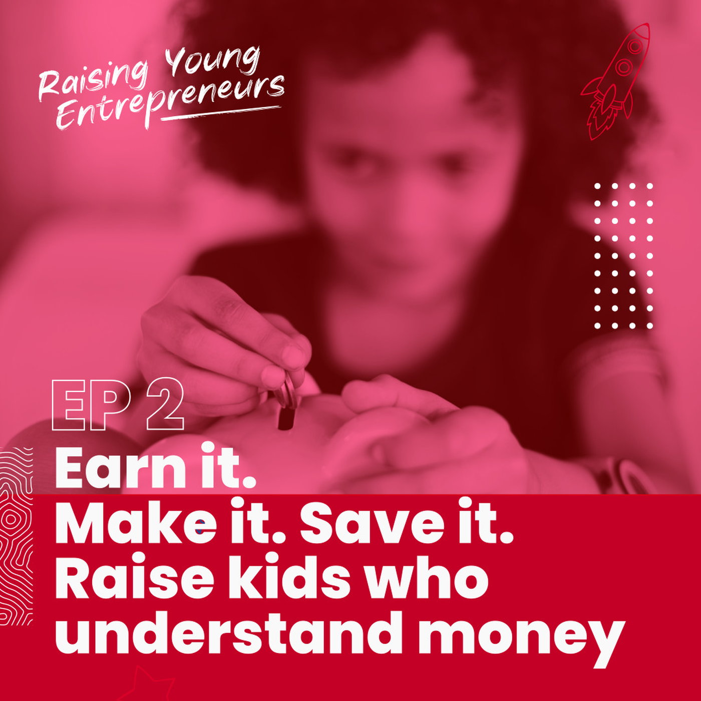 Earn it. Make it. Save it. Raise kids who understand money episode artwork