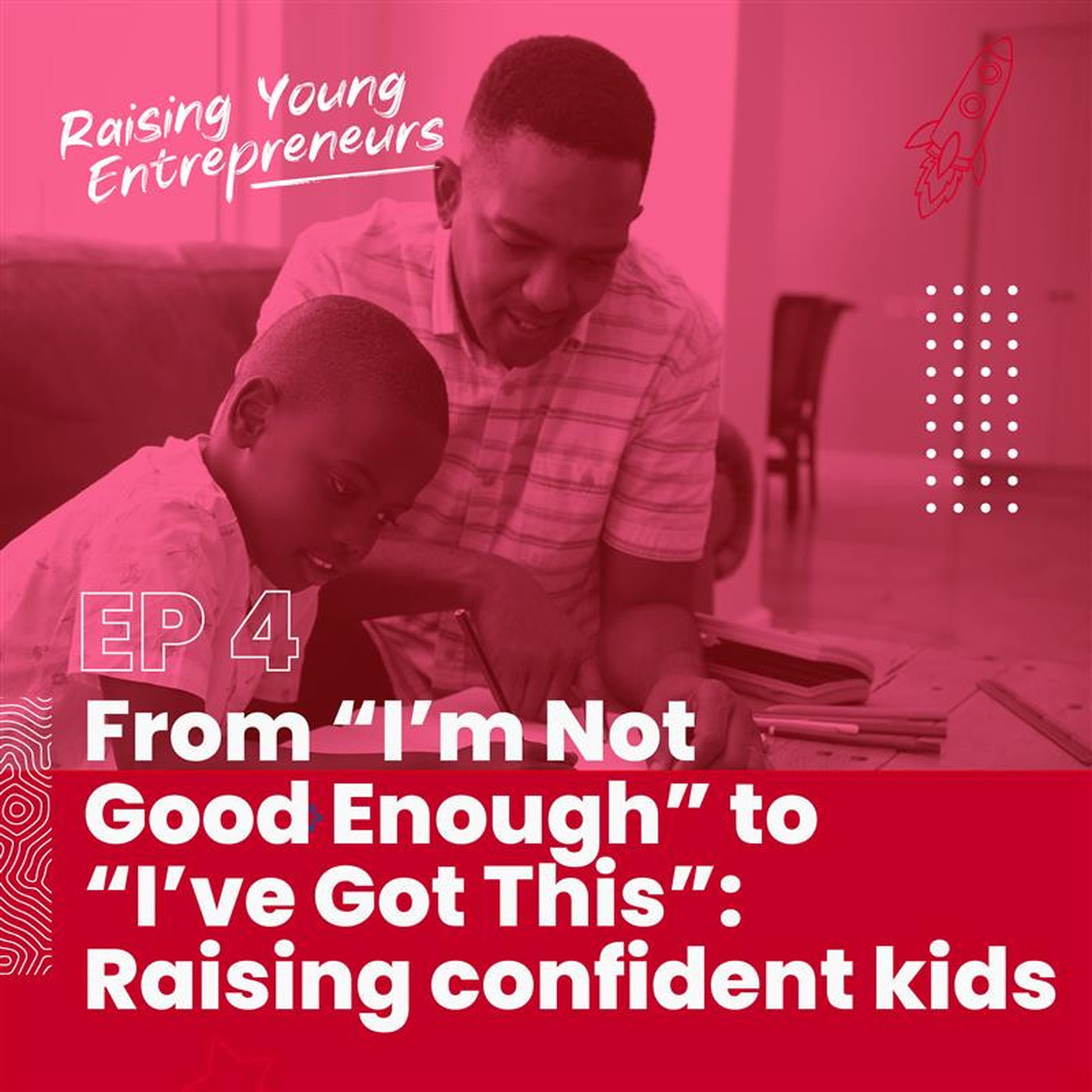 From “I’m Not Good Enough” to “I’ve Got This”: Raising confident kids episode artwork