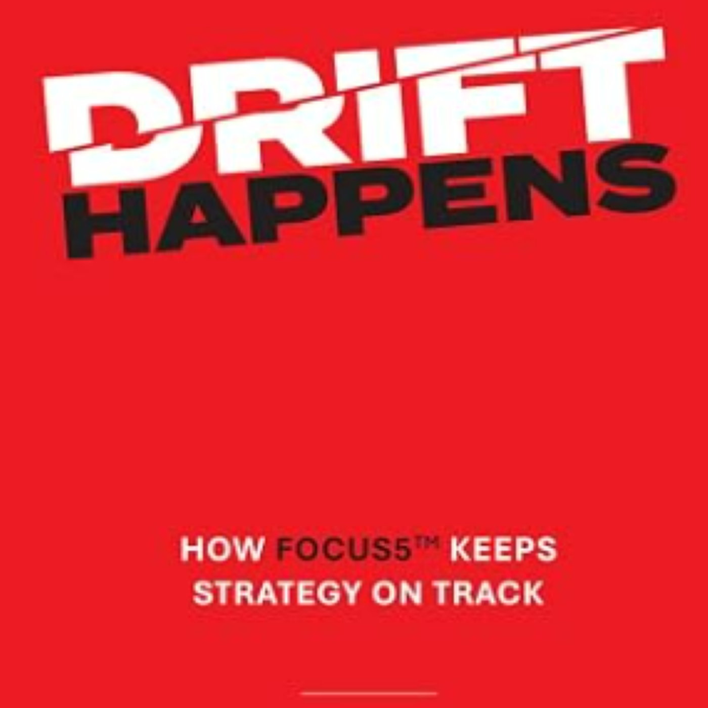 Read of the Week | Drift Happens: How to Focus5™ Keeps Strategy on Track episode artwork