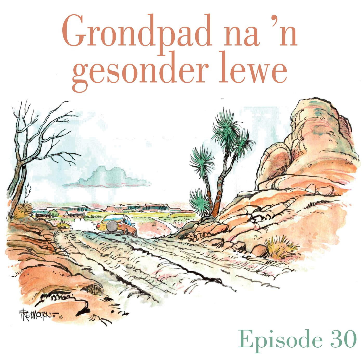 Ep.30 Grondpad na 'n gesonde lewe episode artwork