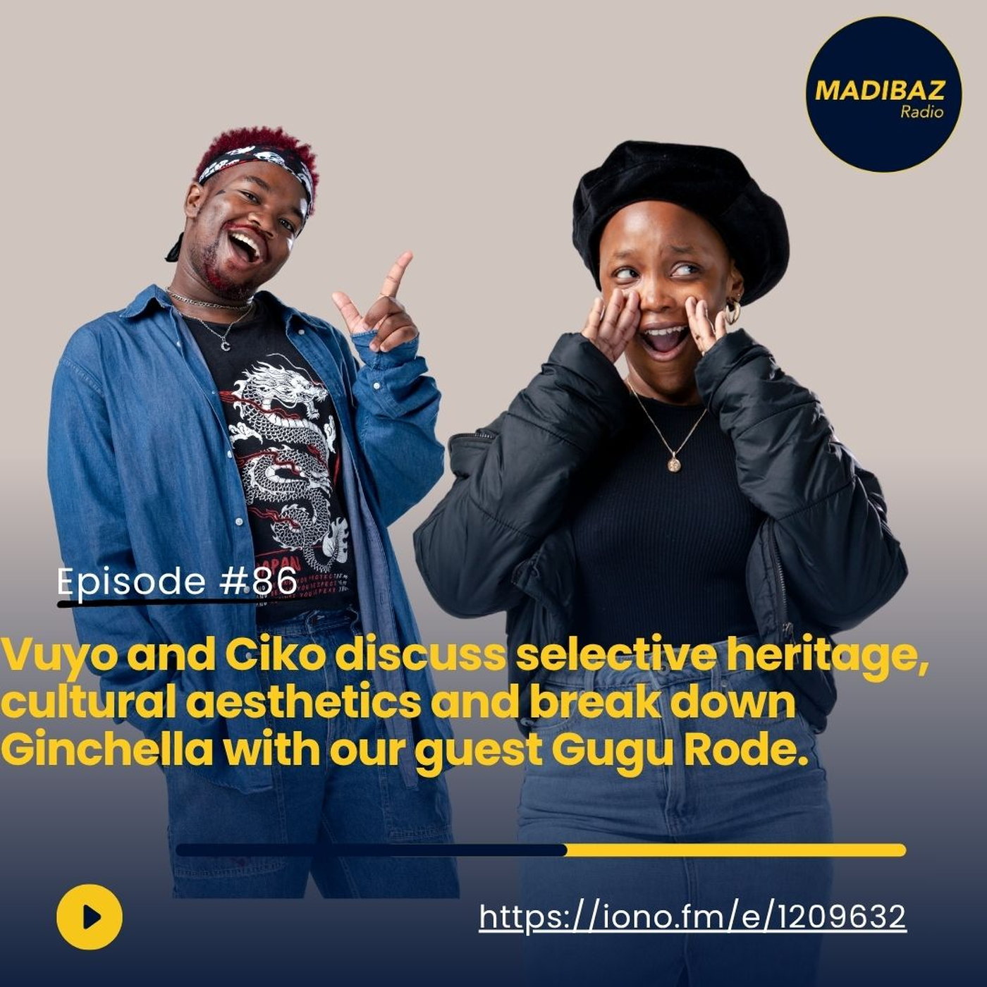 Ciko and Vuyo speak on selective heritage and cultural aesthetics and break down Ginchella with Gugu Rode! episode artwork